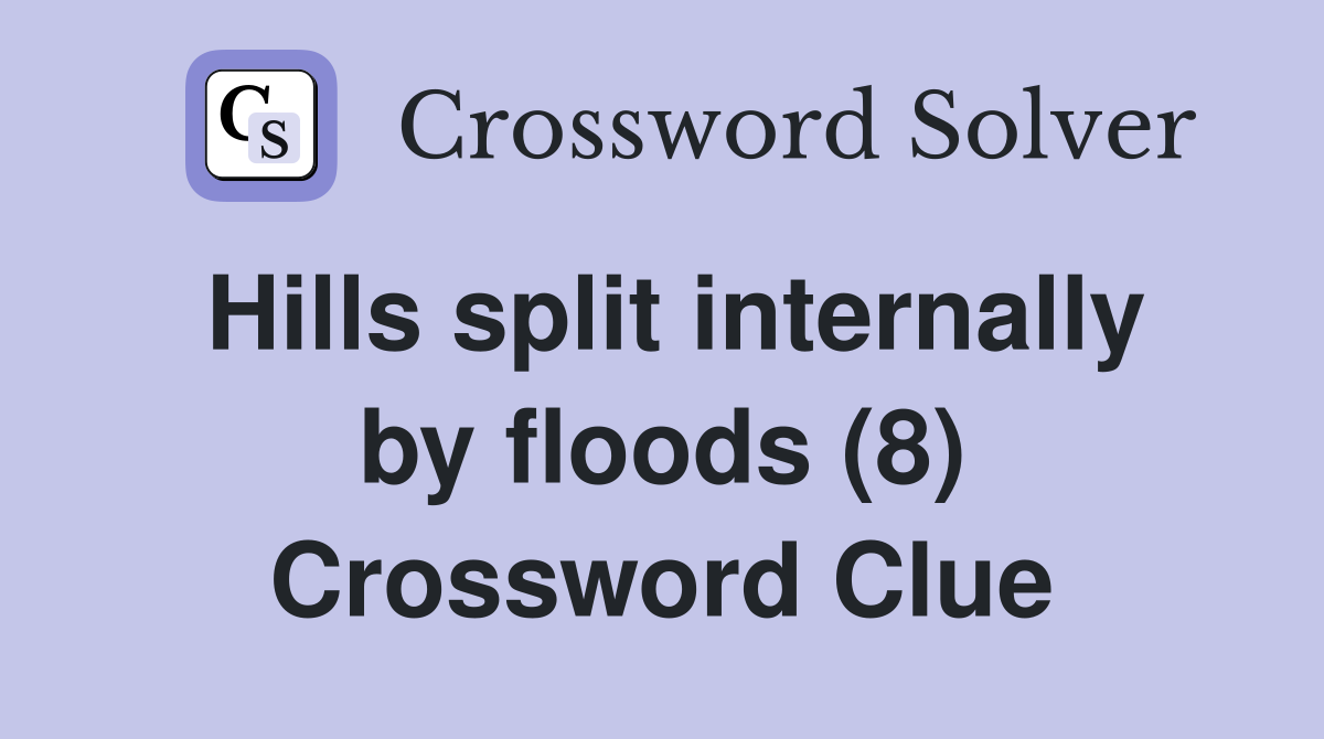 Hills split internally by floods (8) Crossword Clue