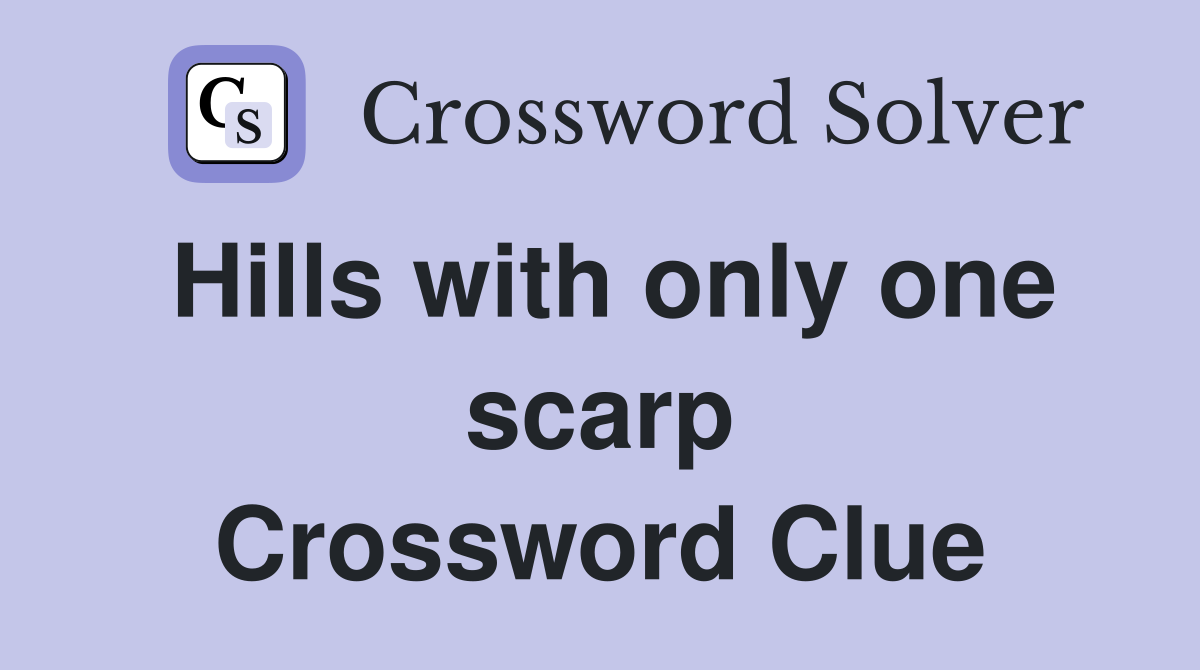 Hills with only one scarp Crossword Clue