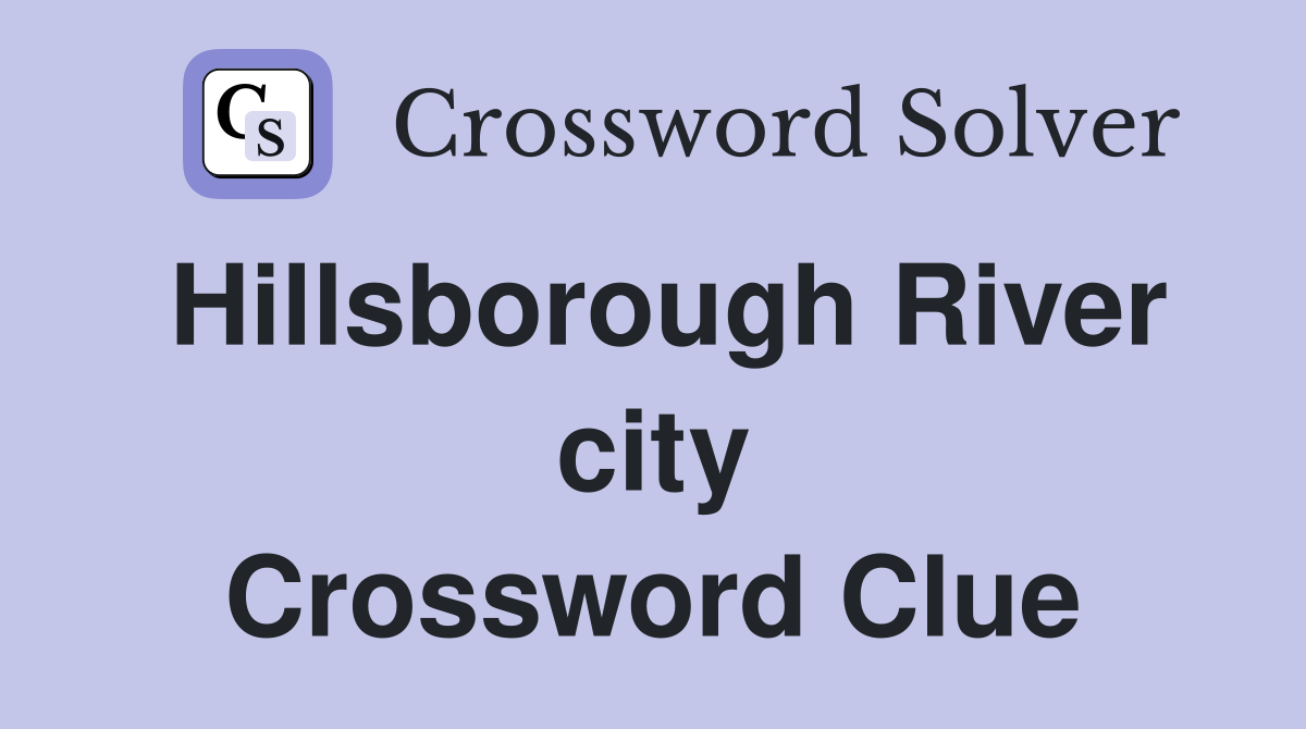 Hillsborough River city Crossword Clue