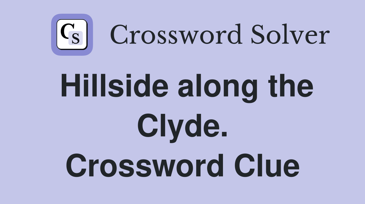 Hillside along the Clyde. Crossword Clue