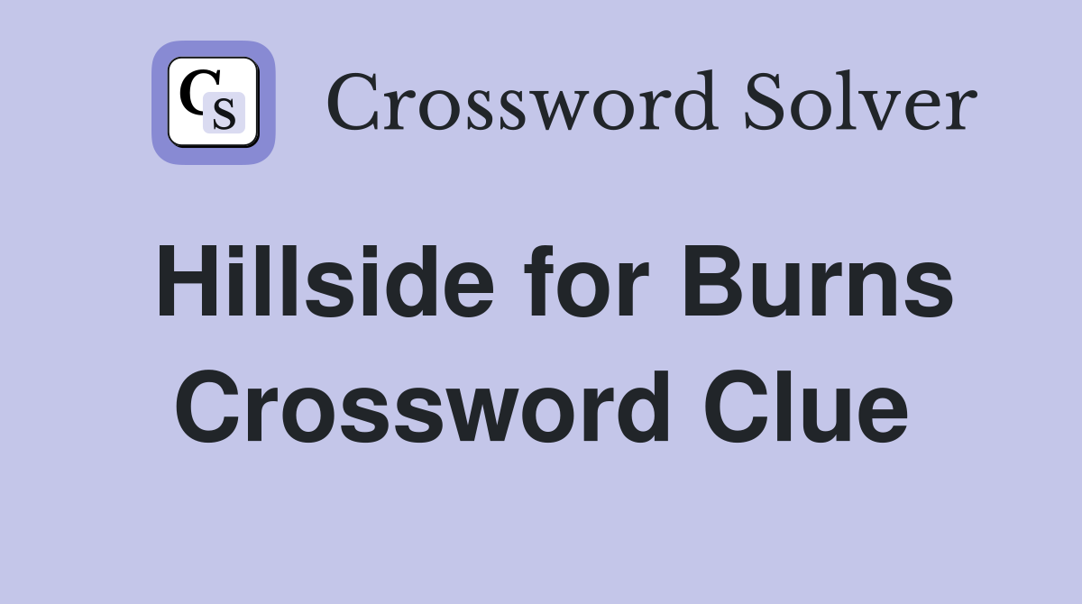 Hillside for Burns Crossword Clue