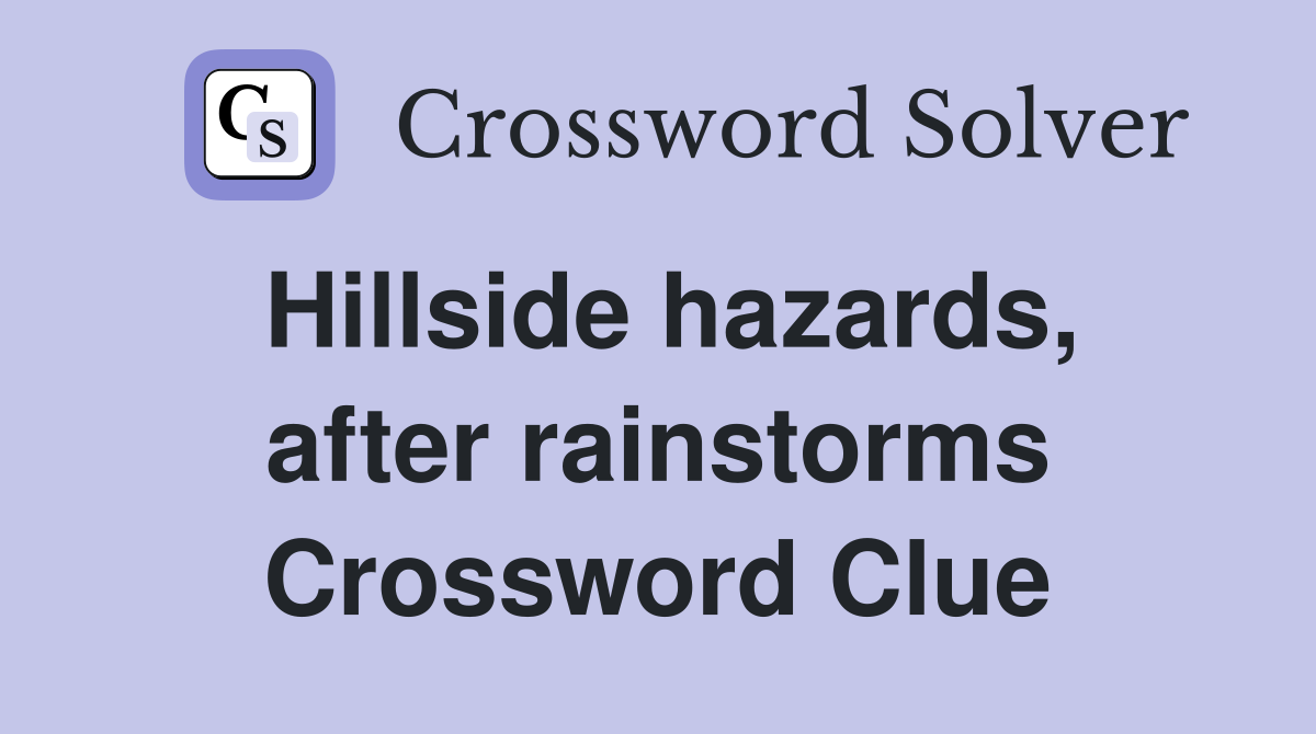 Hillside hazards, after rainstorms Crossword Clue