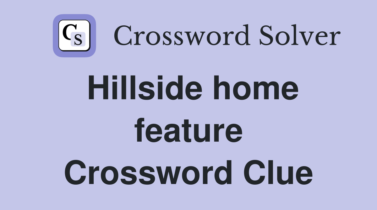 Hillside home feature Crossword Clue