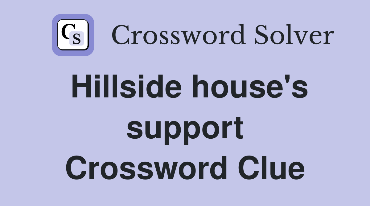 Hillside house's support Crossword Clue