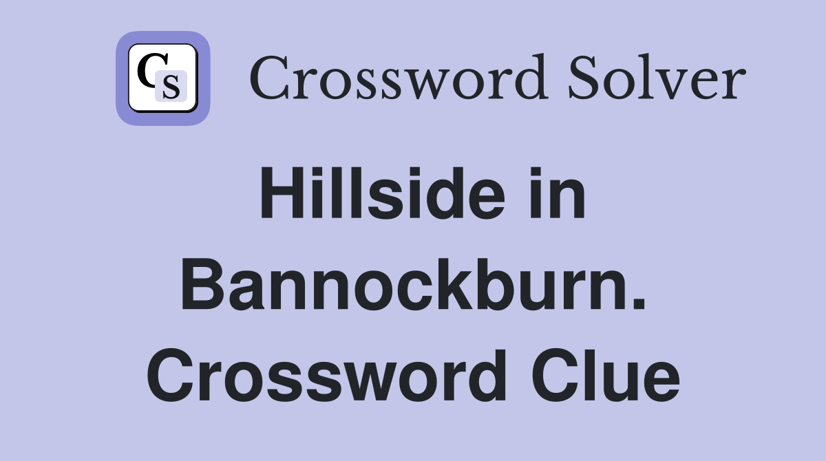 Hillside in Bannockburn. Crossword Clue