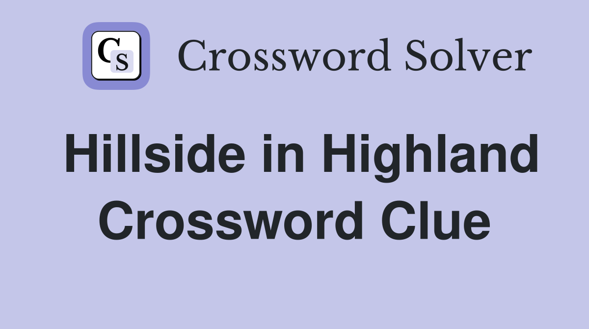 Hillside in Highland Crossword Clue