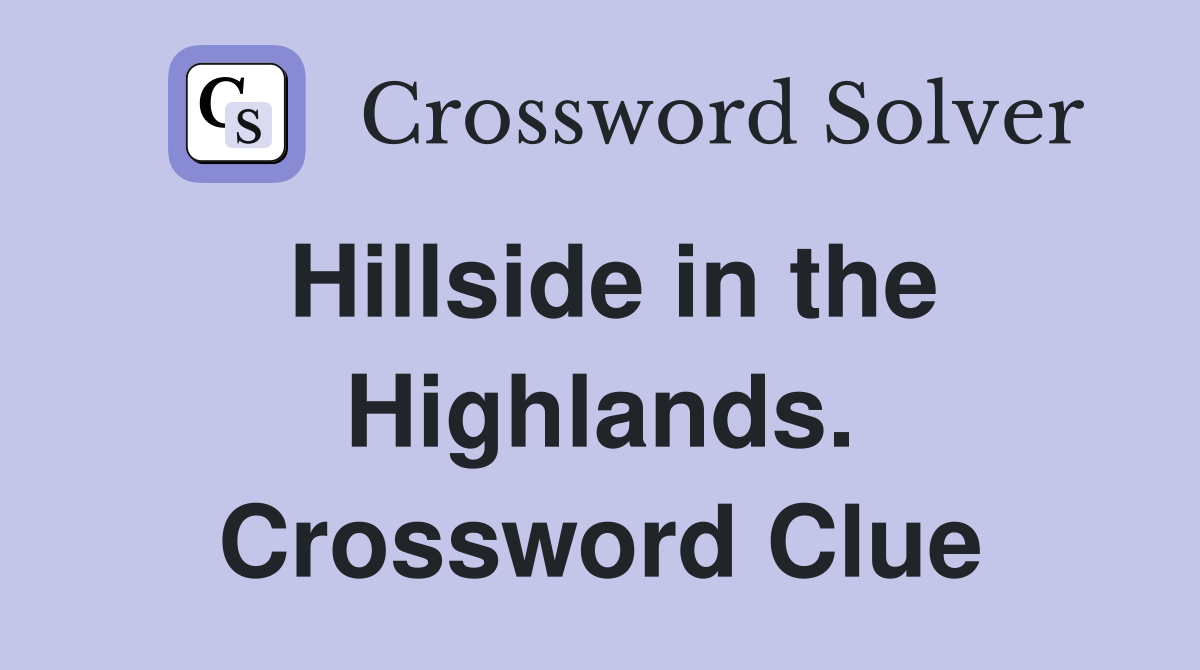 Hillside in the Highlands. Crossword Clue