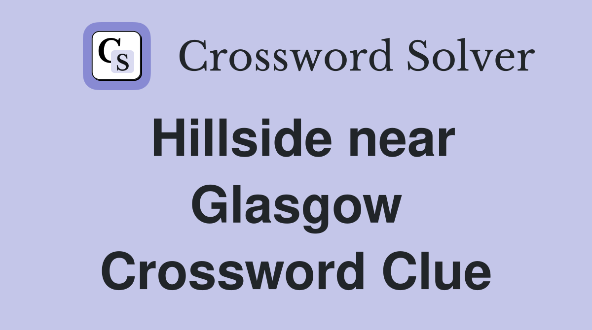 Hillside near Glasgow Crossword Clue