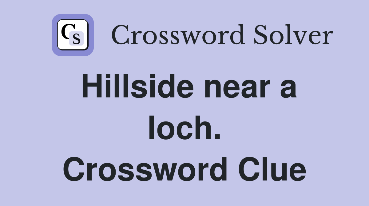 Hillside near a loch. Crossword Clue