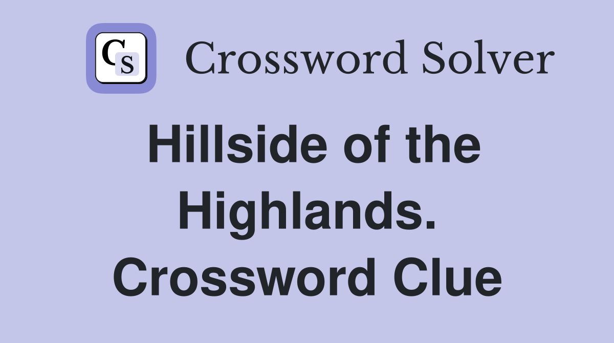 Hillside of the Highlands. Crossword Clue