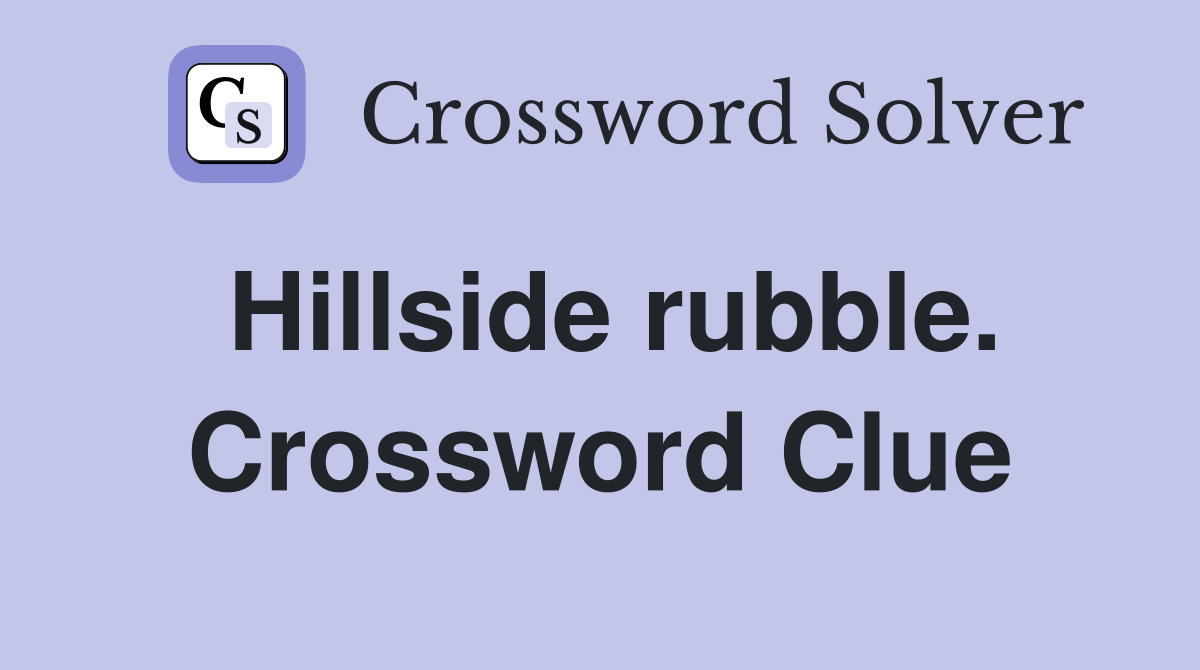 Hillside rubble. Crossword Clue