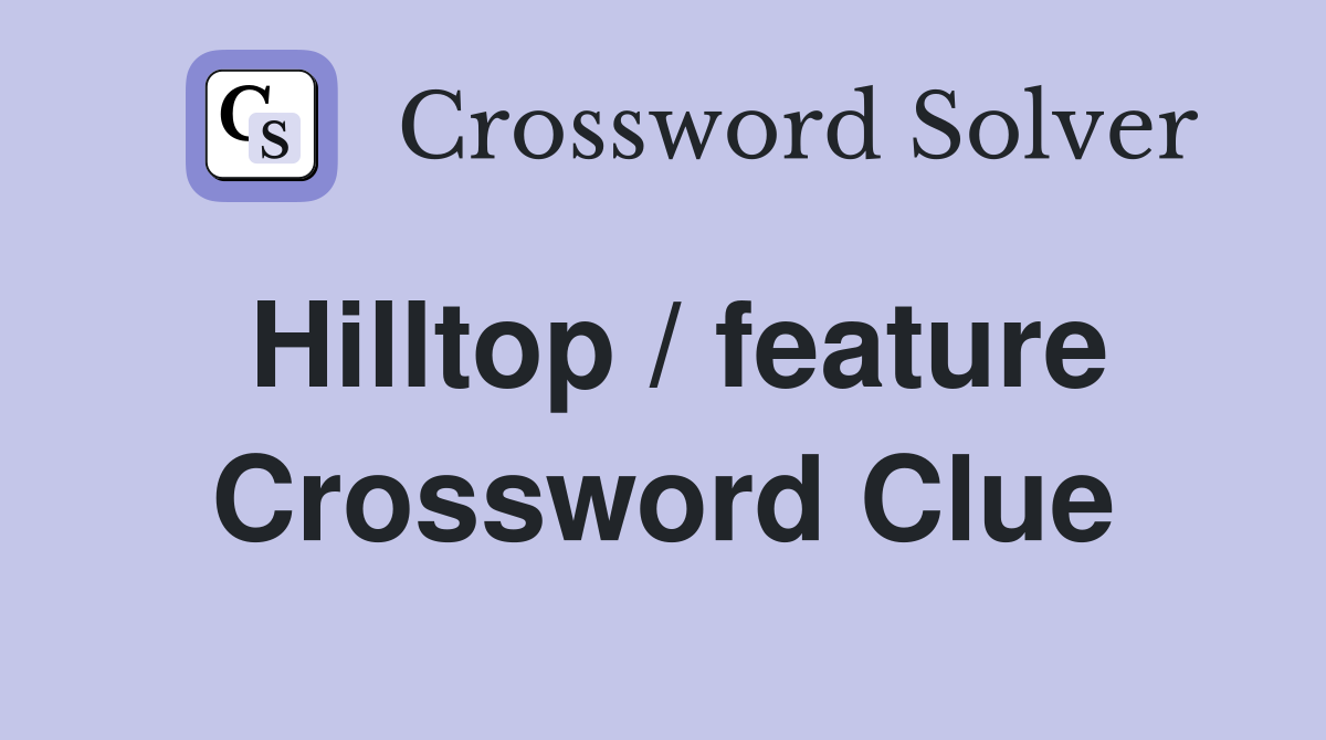 Hilltop / feature Crossword Clue