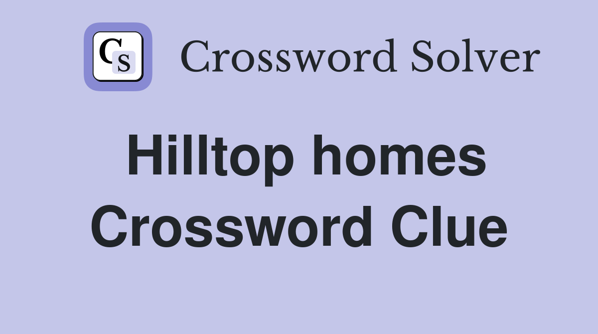 Hilltop homes Crossword Clue
