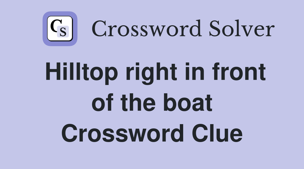 Hilltop right in front of the boat Crossword Clue