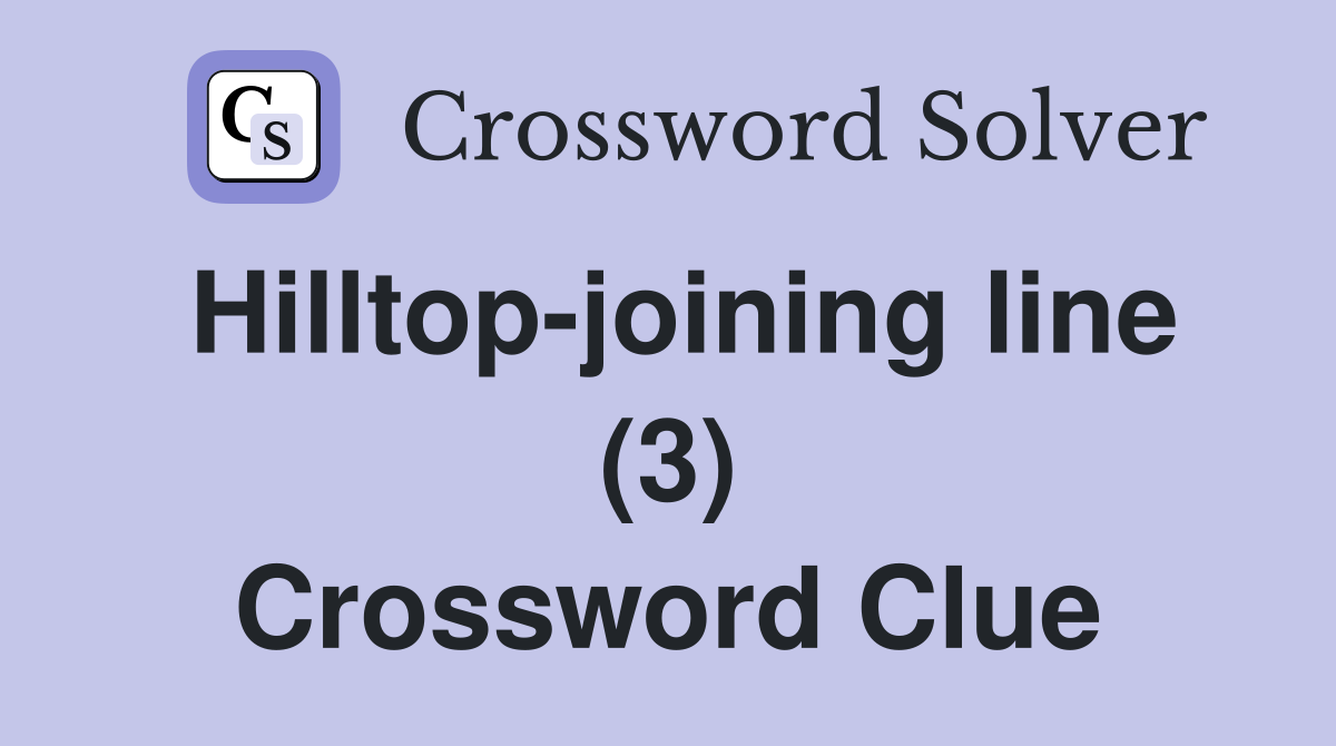 Hilltop-joining line (3) Crossword Clue