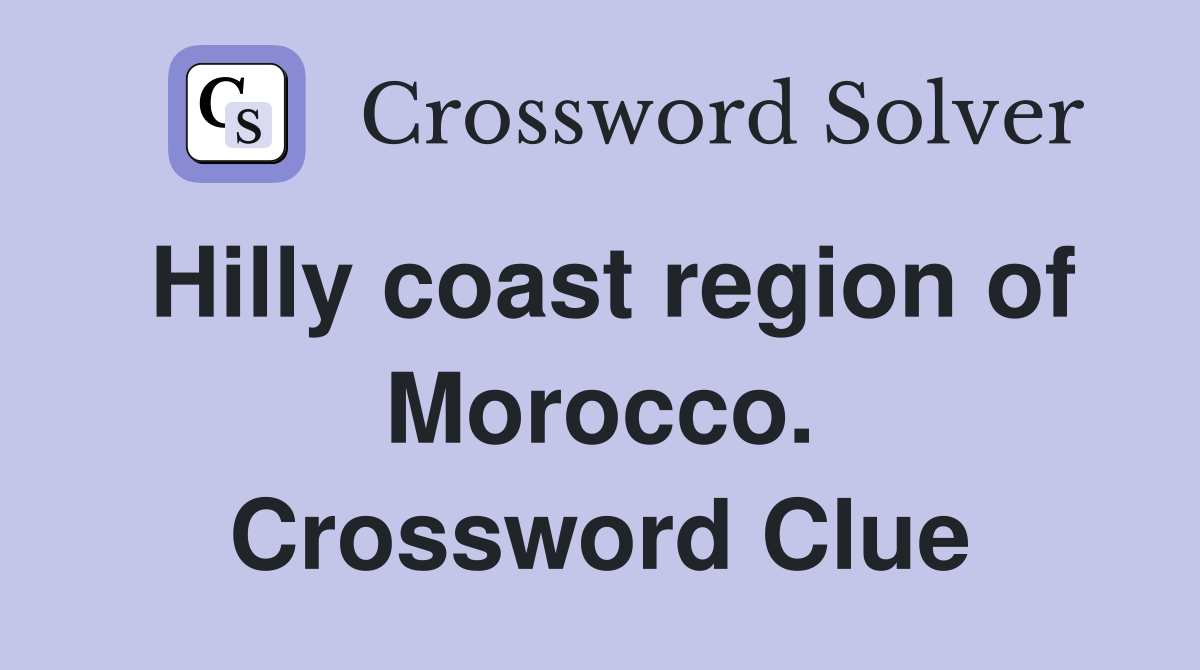 Hilly coast region of Morocco. Crossword Clue