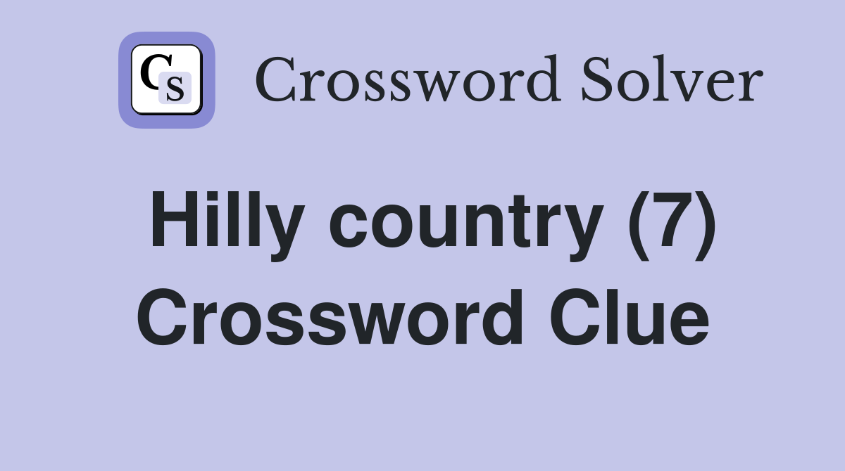 Hilly country (7) Crossword Clue