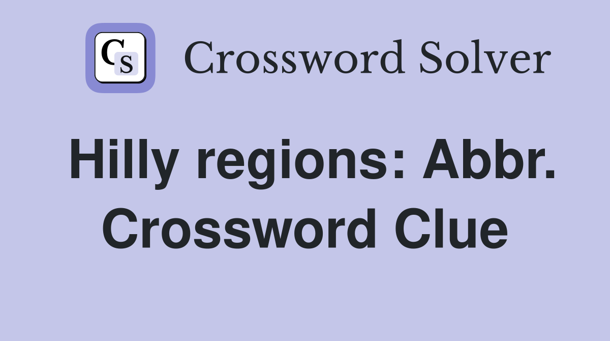 Hilly regions: Abbr. Crossword Clue
