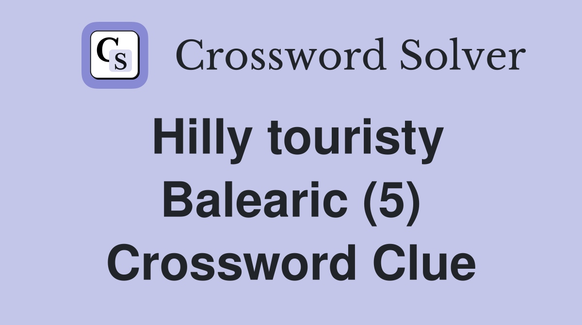 Hilly touristy Balearic (5) Crossword Clue