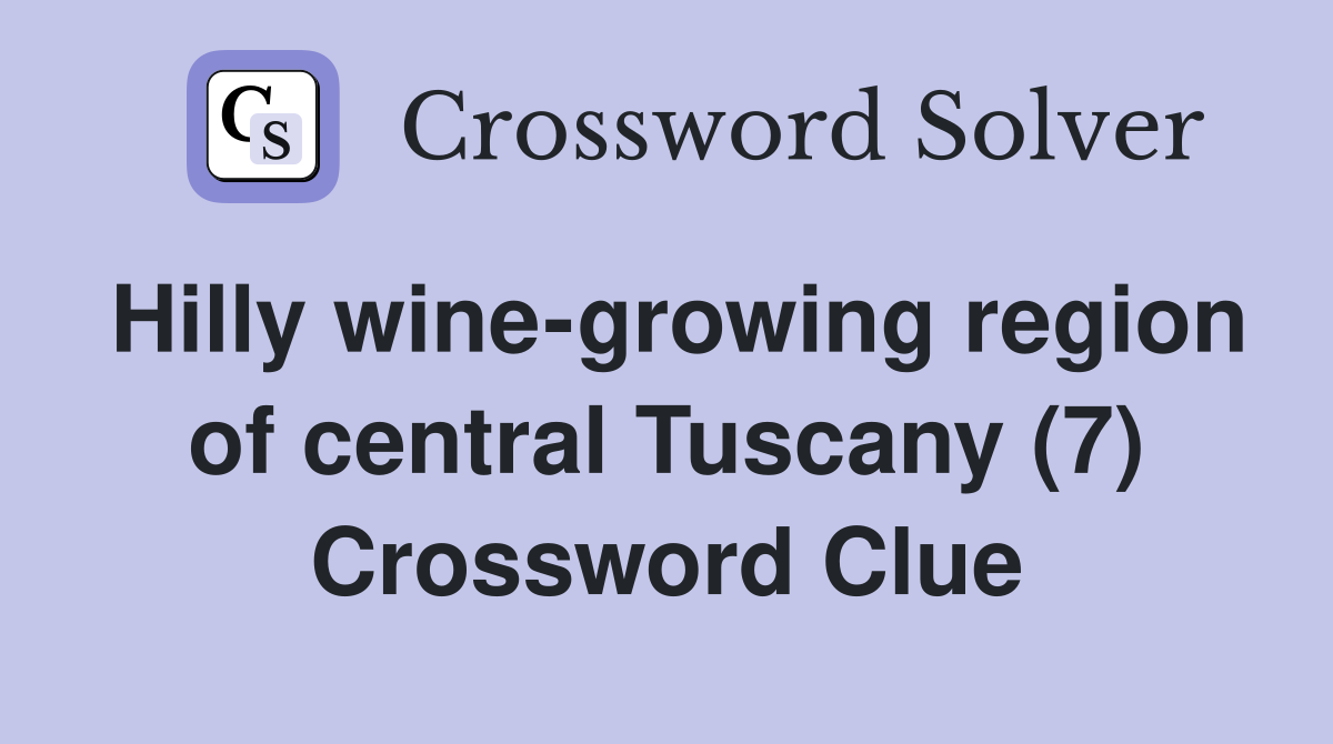 Hilly wine-growing region of central Tuscany (7) Crossword Clue