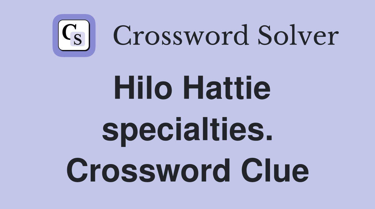 Hilo Hattie specialties. Crossword Clue