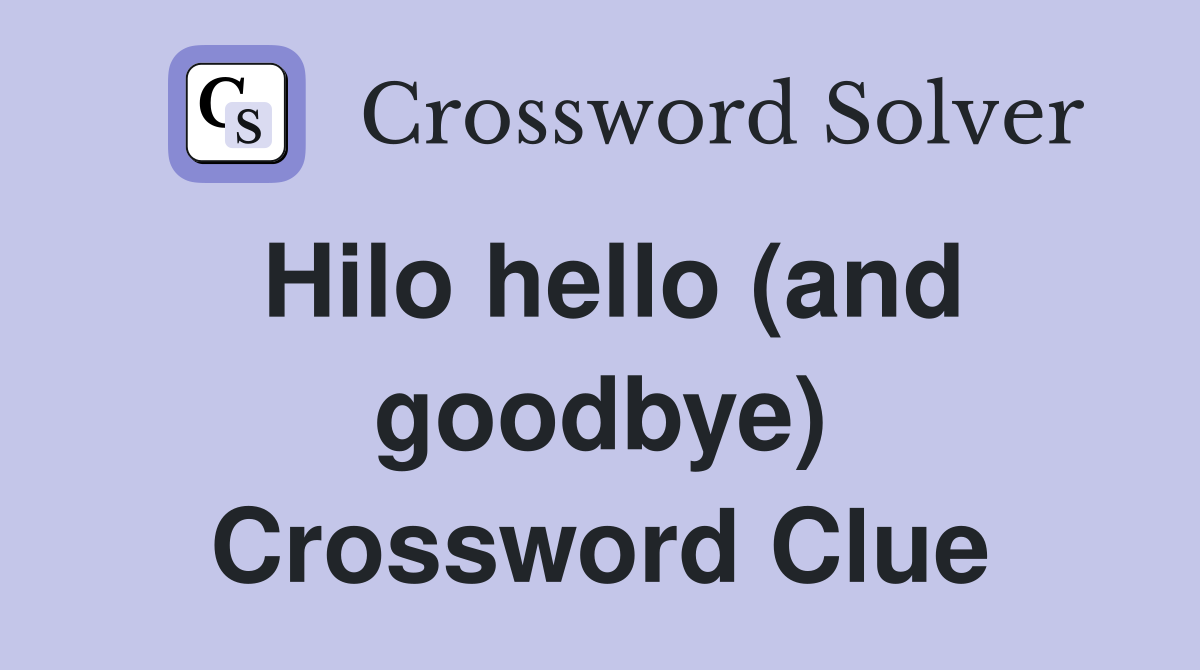 Hilo hello (and goodbye) Crossword Clue