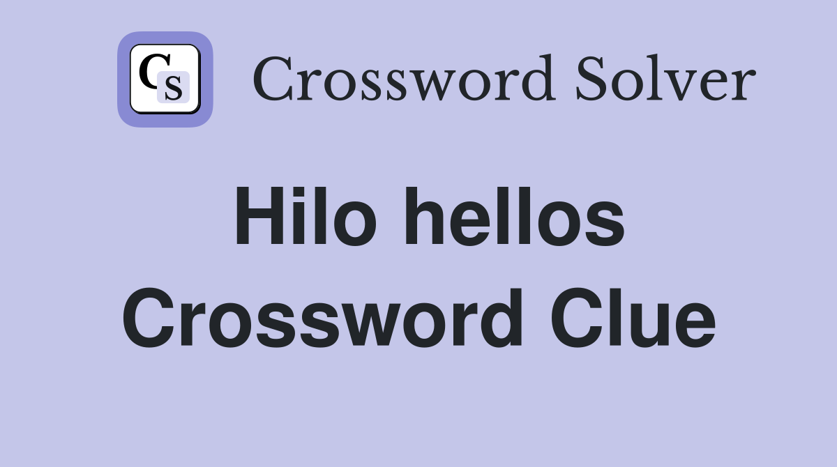 Hilo hellos Crossword Clue