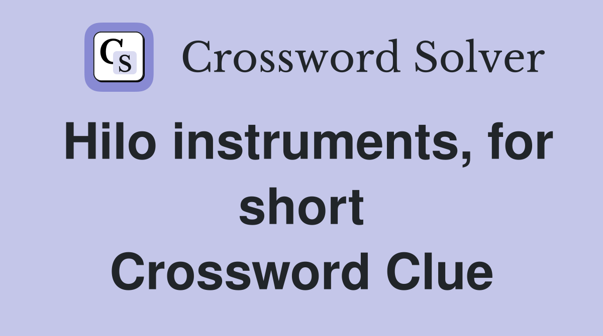 Hilo instruments, for short Crossword Clue