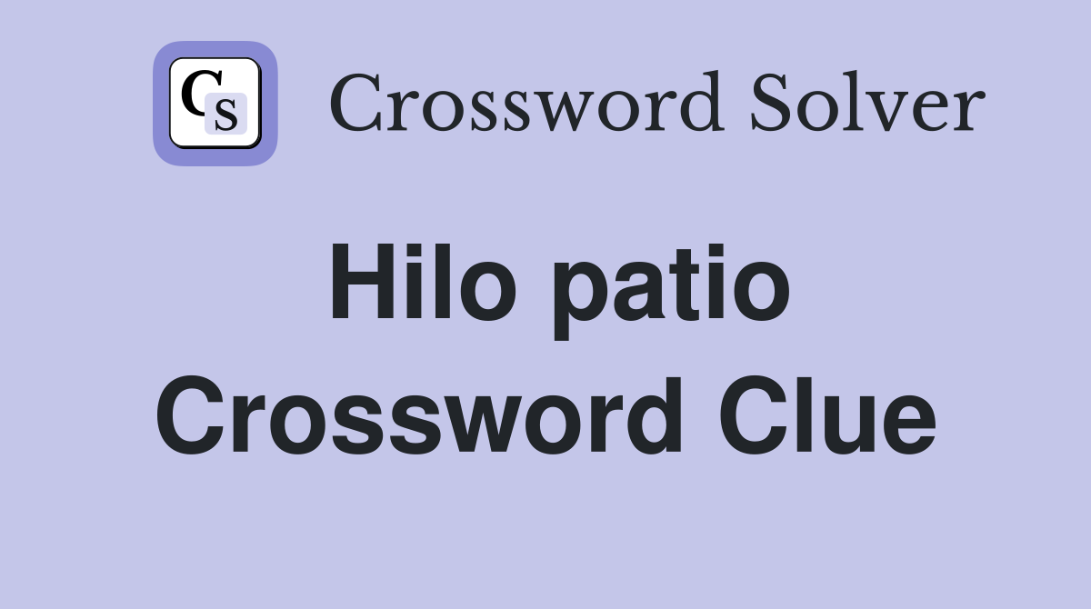 Hilo patio Crossword Clue