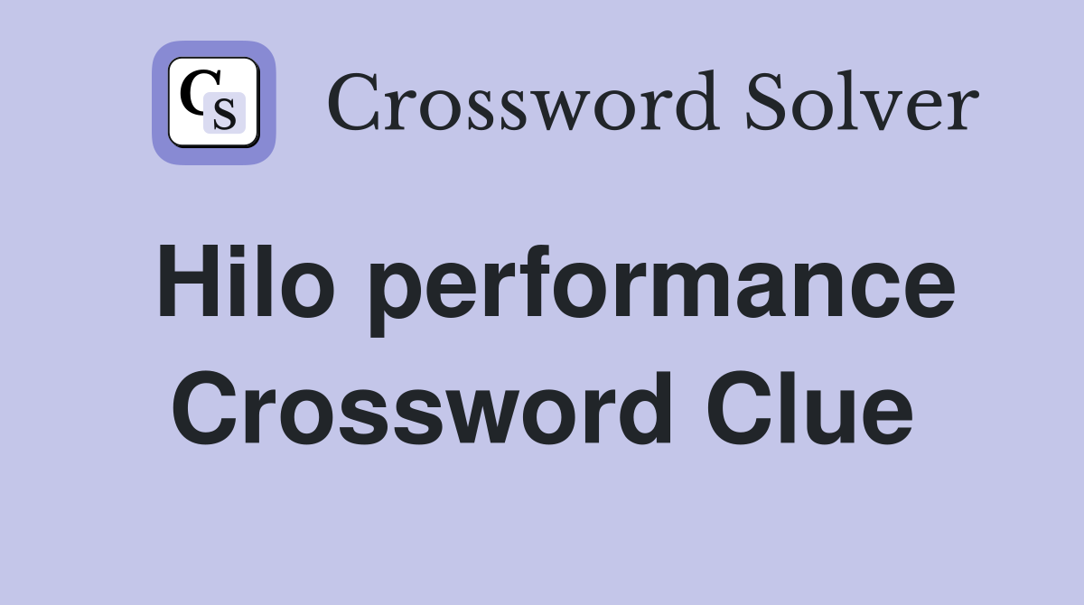 Hilo performance Crossword Clue
