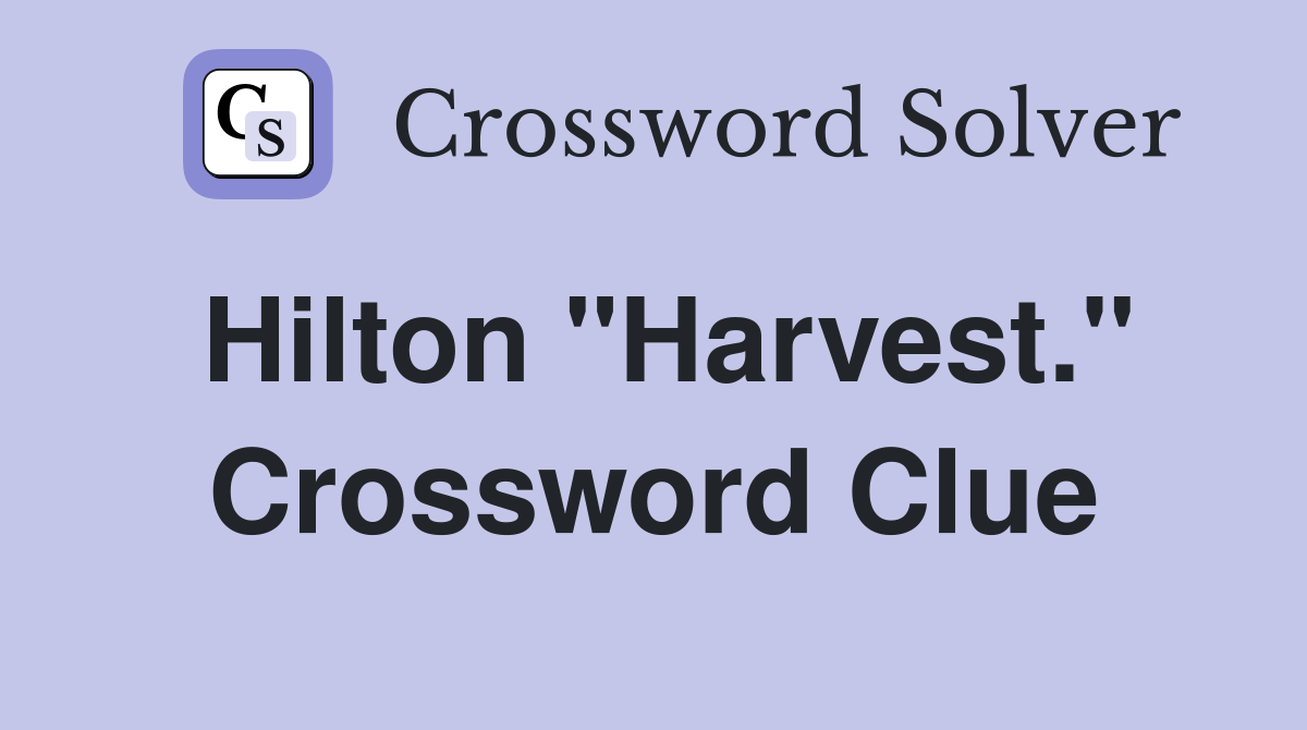 Hilton "Harvest." Crossword Clue