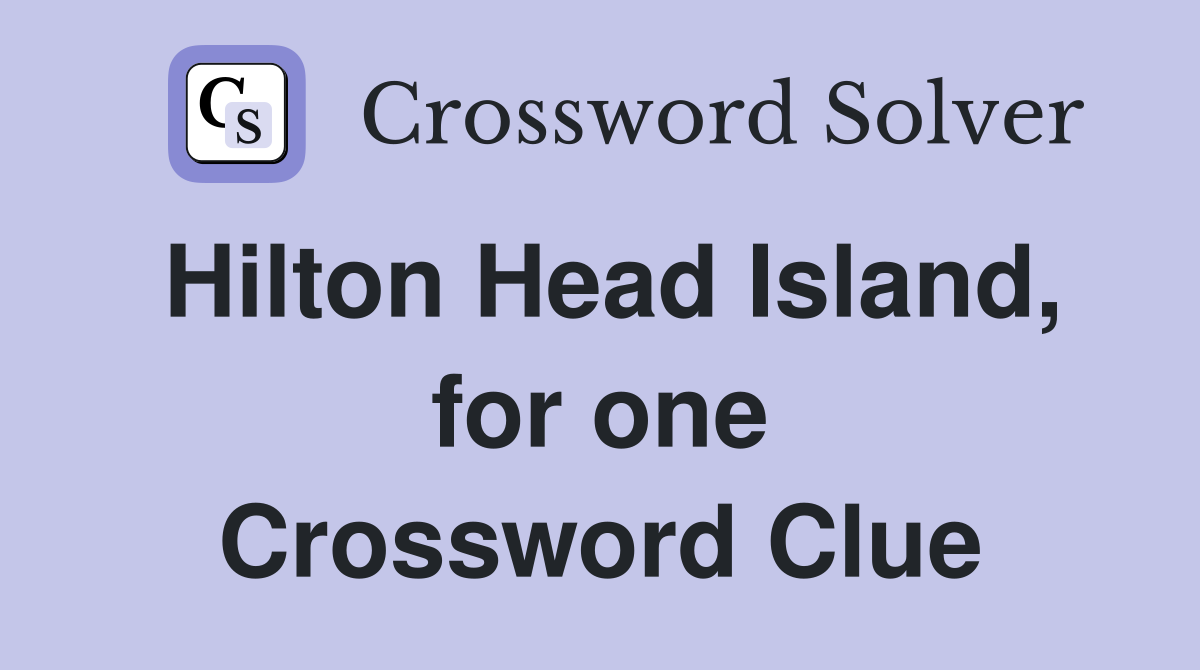 Hilton Head Island, for one Crossword Clue