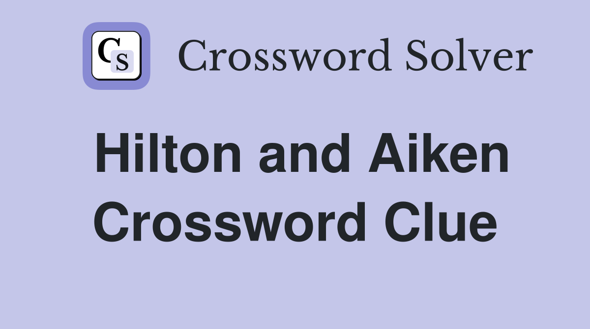 Hilton and Aiken Crossword Clue