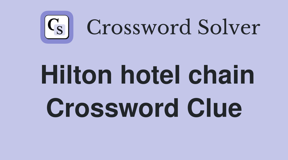 Hilton hotel chain Crossword Clue Answers Crossword Solver