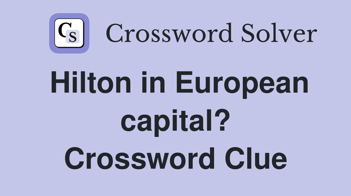 Hilton in European capital? Crossword Clue