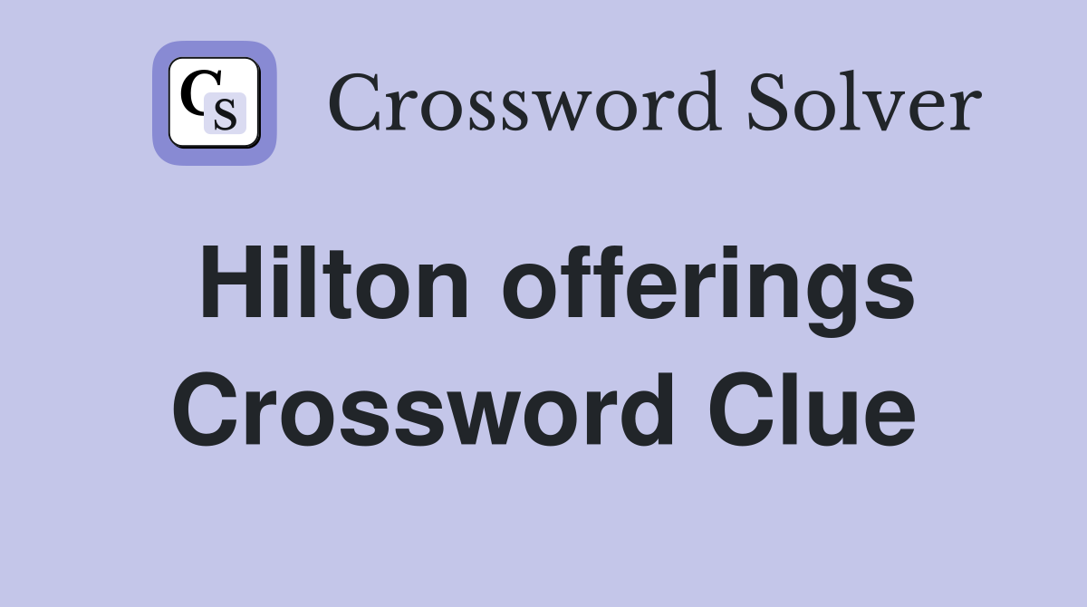 Hilton offerings Crossword Clue