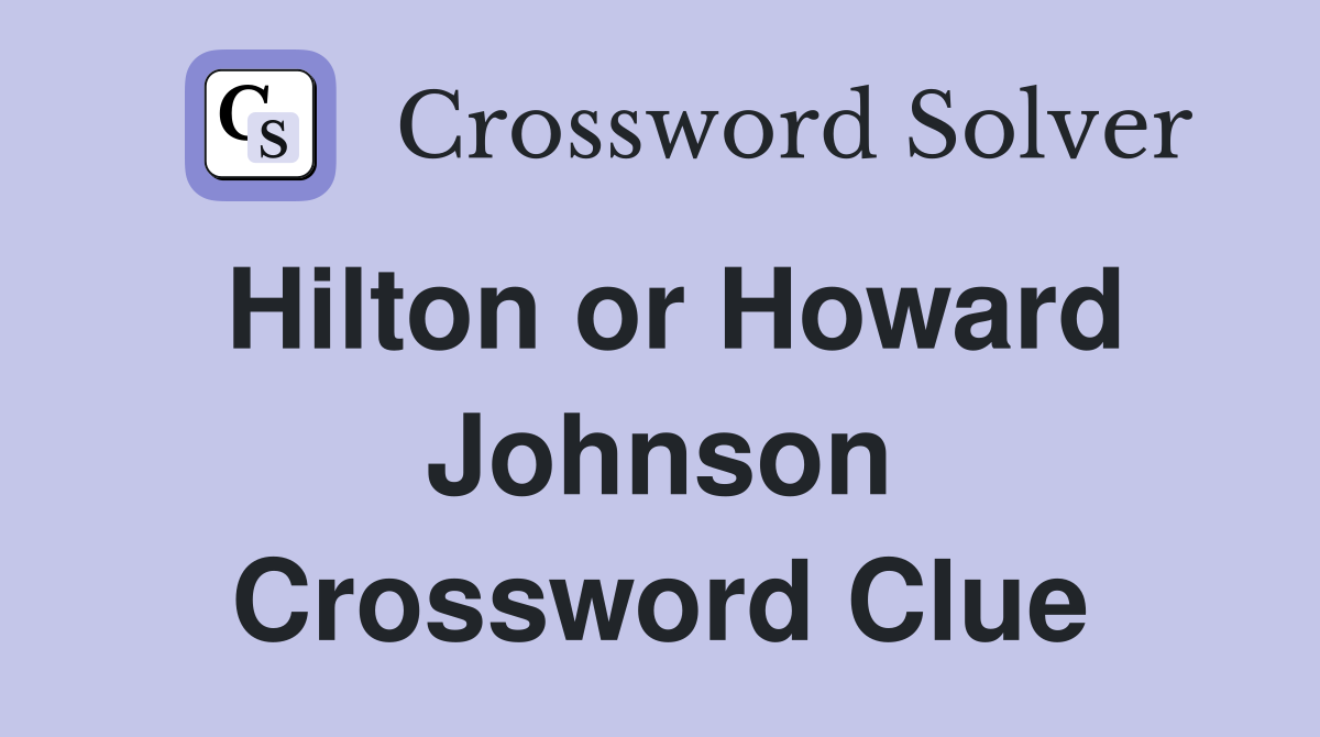 Hilton or Howard Johnson Crossword Clue