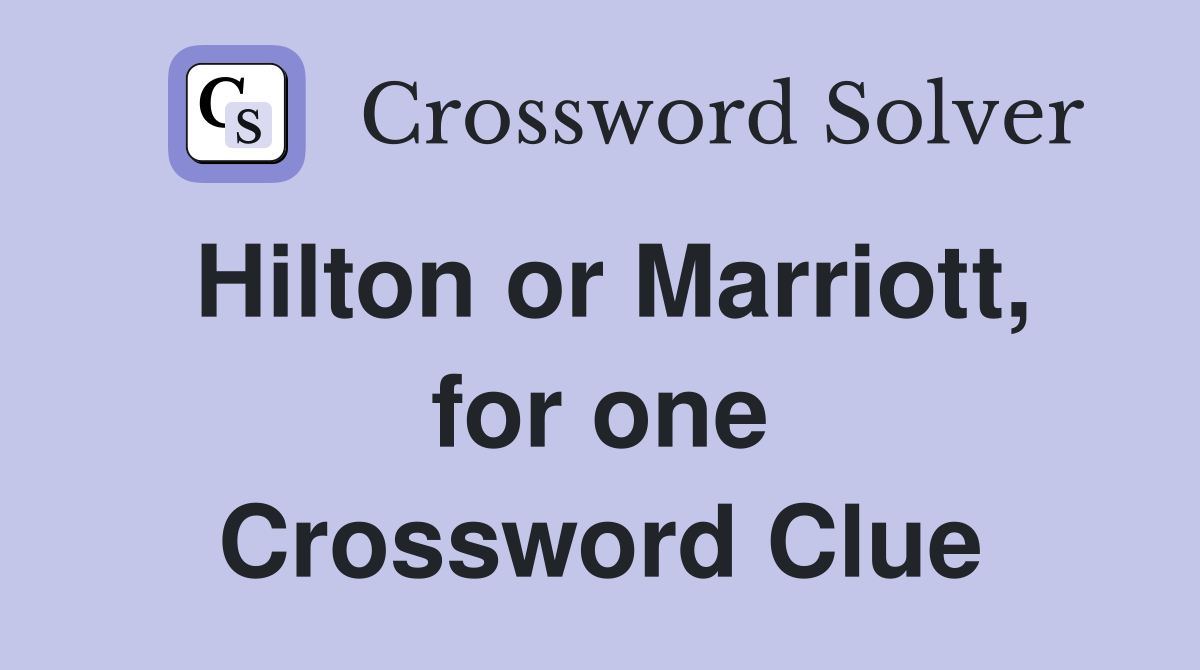 Hilton or Marriott, for one Crossword Clue