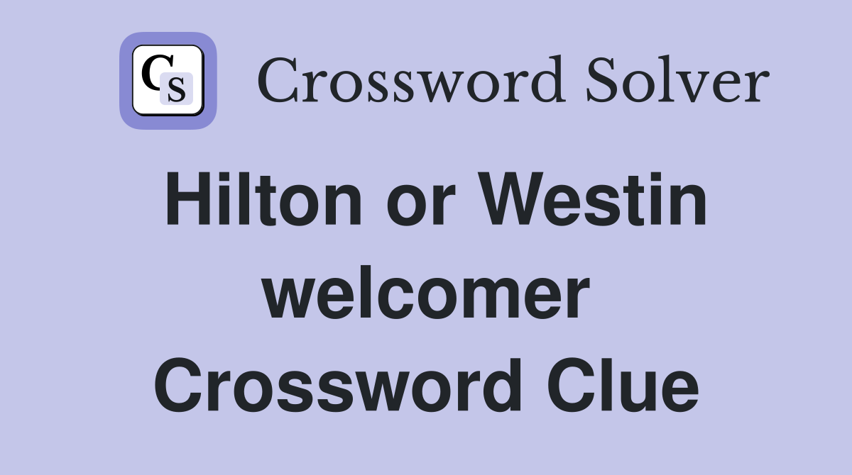 Hilton or Westin welcomer Crossword Clue