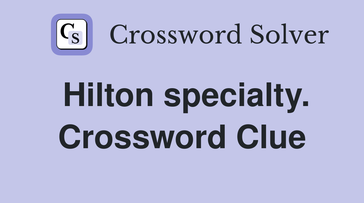 Hilton specialty. Crossword Clue