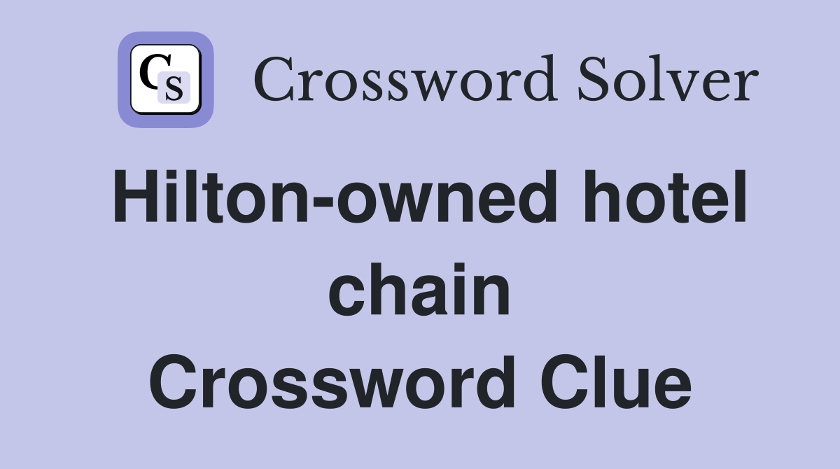 Hilton owned hotel chain Crossword Clue Answers Crossword Solver