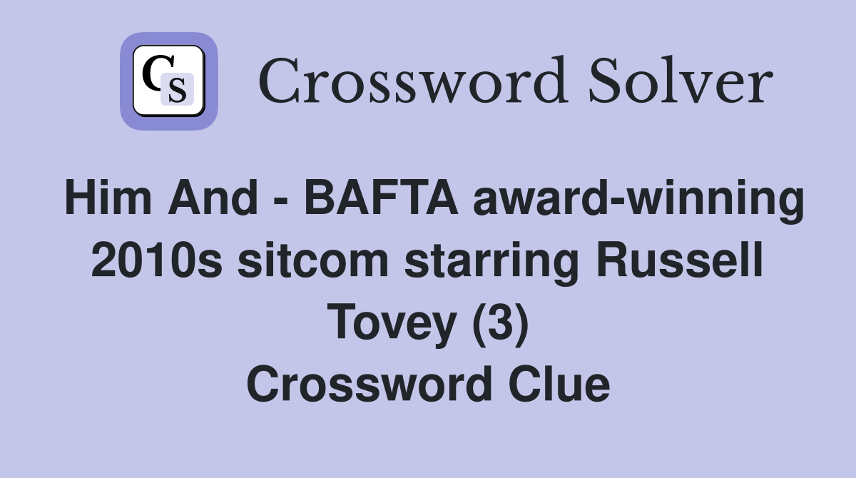 Him And - BAFTA award-winning 2010s sitcom starring Russell Tovey (3) Crossword Clue