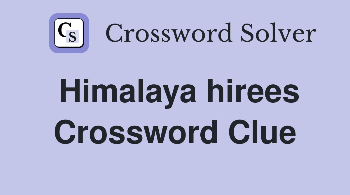 Himalaya hirees Crossword Clue