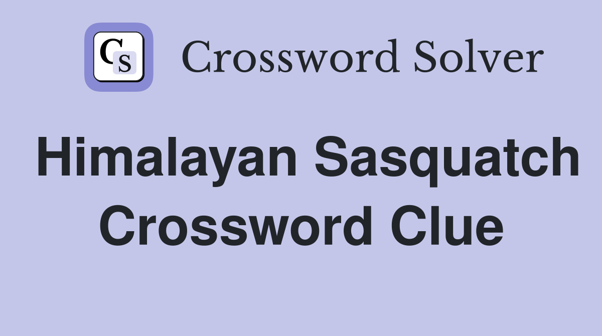 Himalayan Sasquatch Crossword Clue