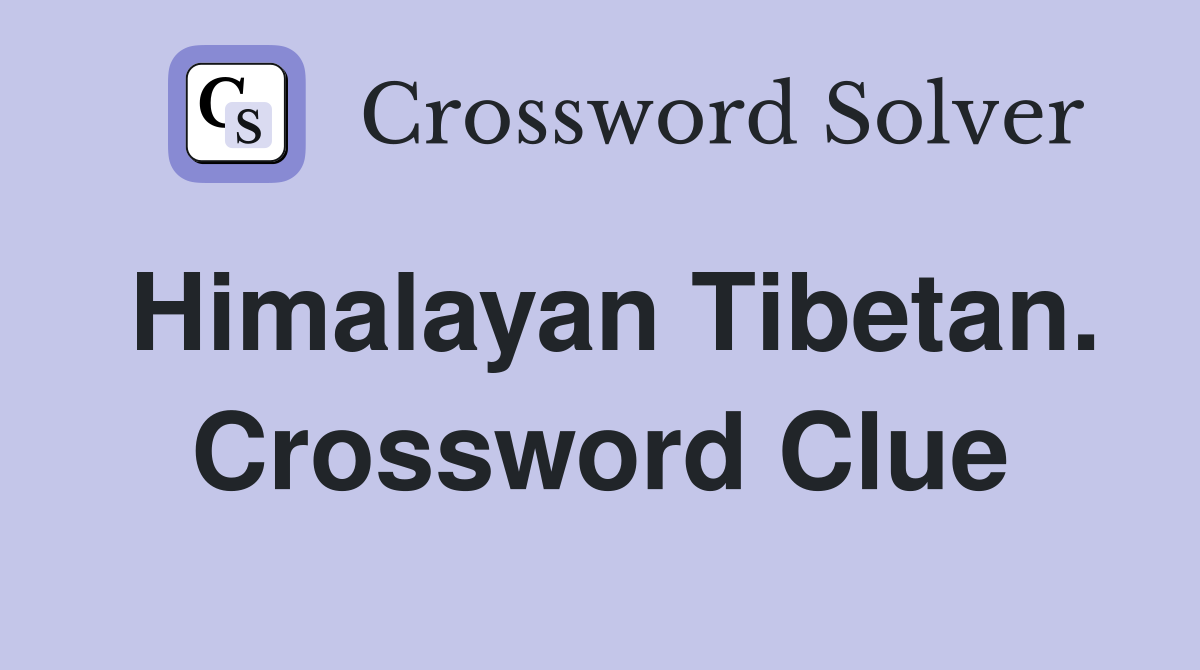 Himalayan Tibetan. Crossword Clue