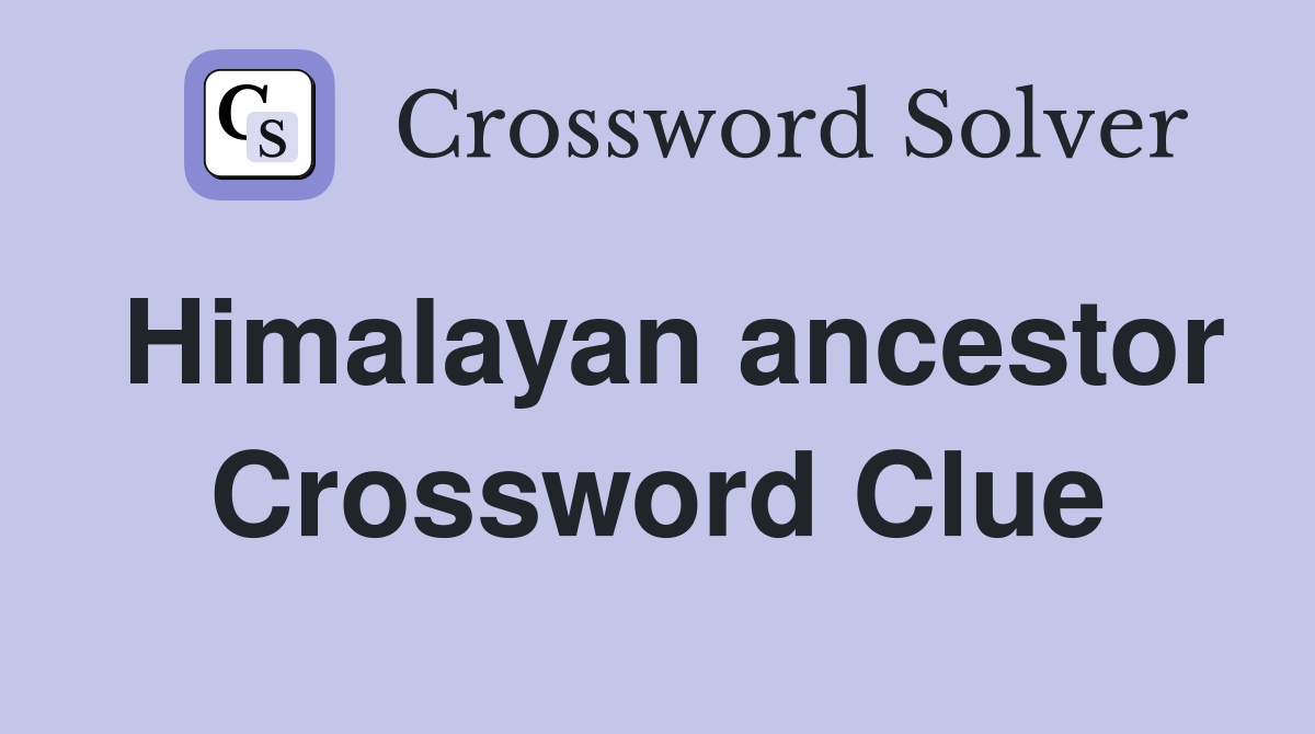 Himalayan ancestor Crossword Clue