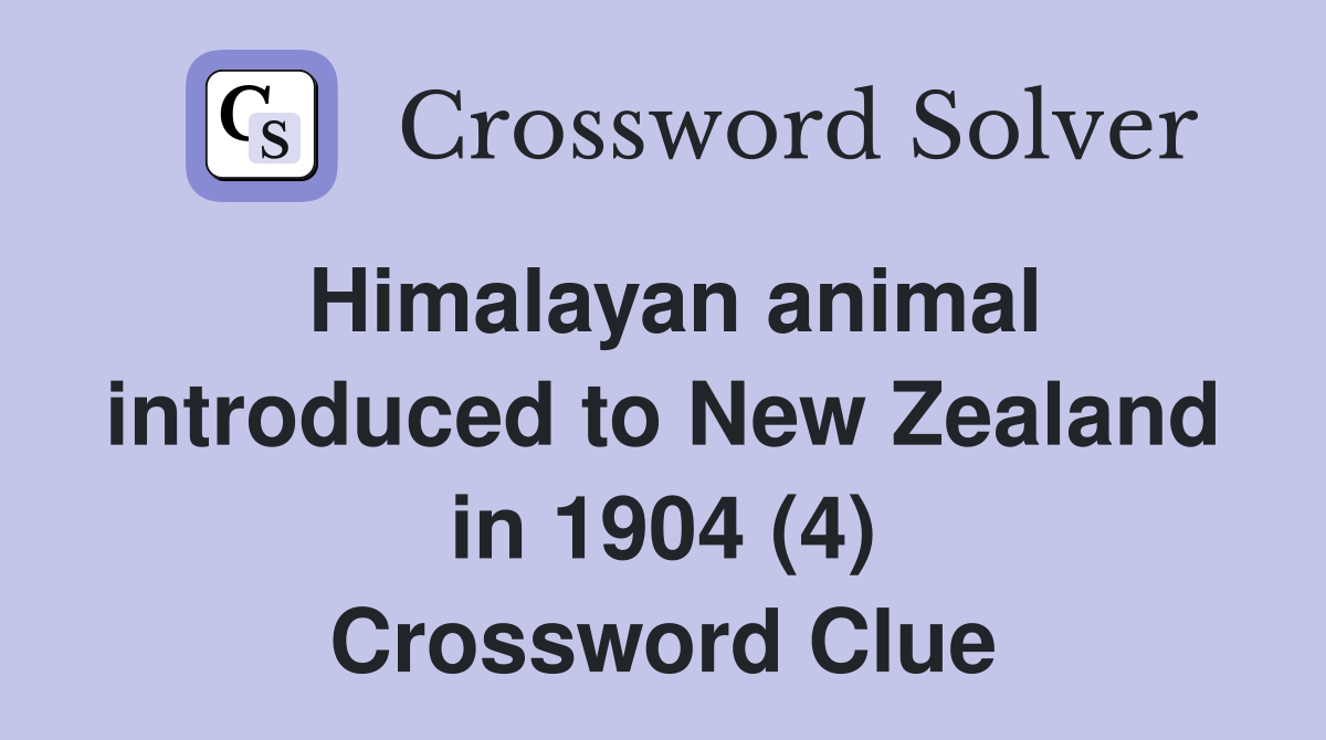 Himalayan animal introduced to New Zealand in 1904 (4) Crossword Clue