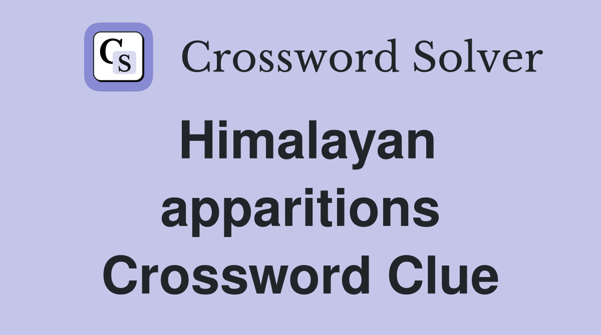 Himalayan apparitions Crossword Clue