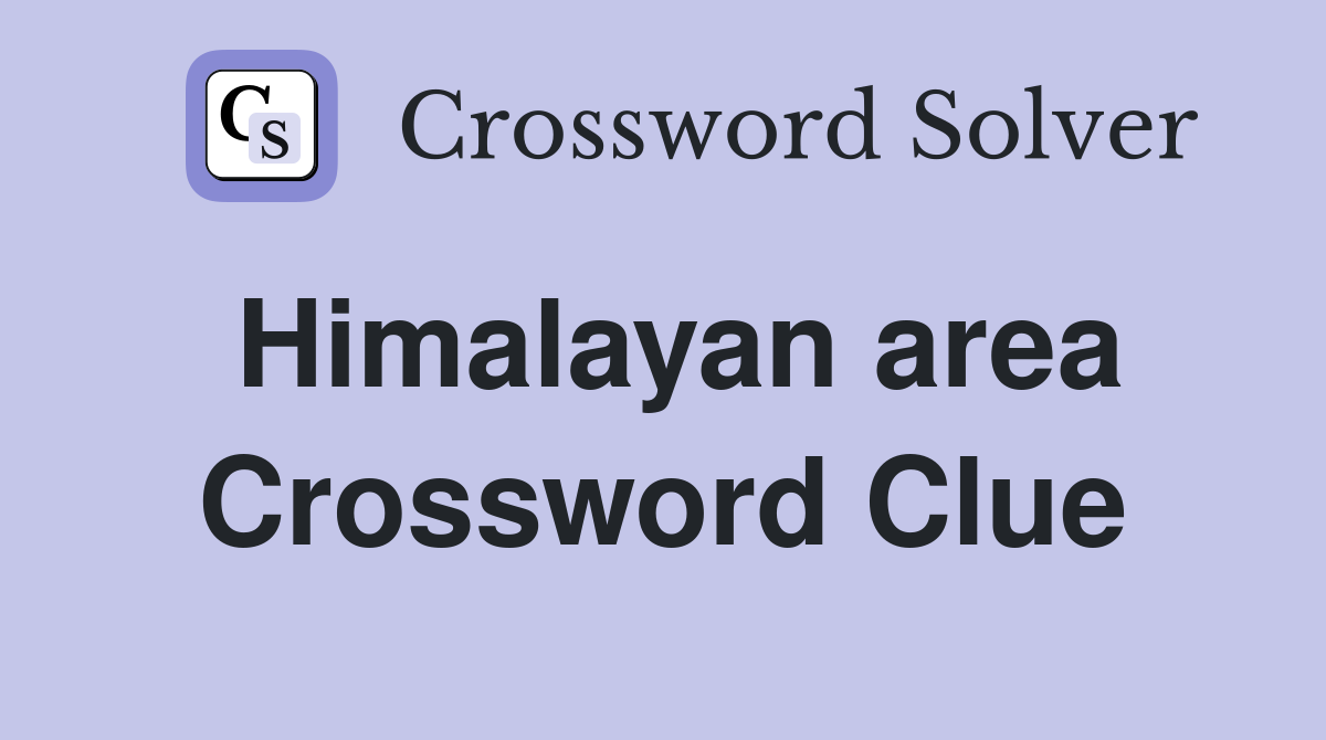 Himalayan area Crossword Clue