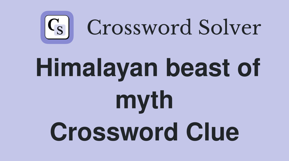 Himalayan beast of myth Crossword Clue